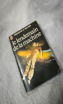 Le Lendemain de la machine Francis G. Rayer edition j'ai lu